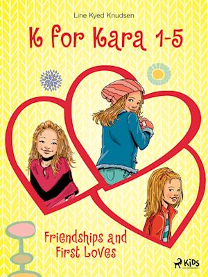 K for Kara 1-5. Friendships and First Loves