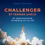 Challenger. Et teknisk uheld. En dokumentarisk fortælling om vor tid