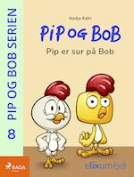 Pip og Bob 8 - Pip er sur på Bob