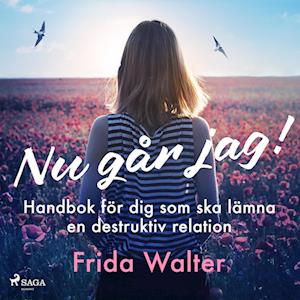 Nu går jag! - Handbok för dig som ska lämna en destruktiv relation