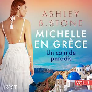 Michelle en Grèce 1 : Un coin de paradis - Une nouvelle érotique