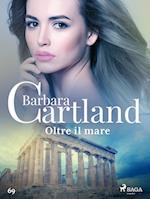 Oltre il mare (La collezione eterna di Barbara Cartland 69)