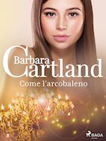 Come l'arcobaleno (La collezione eterna di Barbara Cartland 8)