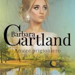 Amore prigioniero (La collezione eterna di Barbara Cartland 1)