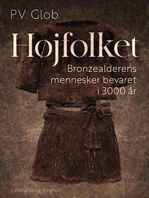 Højfolket. Bronzealderens mennesker bevaret i 3000 år