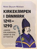 Kirkekampen i Danmark 1241-1290. Jakob Erlandsen, samtid og eftertid