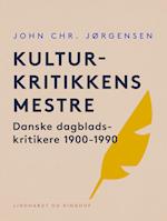 Kulturkritikkens mestre. Danske dagbladskritikere 1900-1990