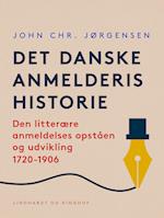 Det danske anmelderis historie. Den litterære anmeldelses opståen og udvikling 1720-1906