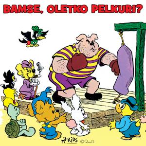 Bamse, oletko pelkuri?