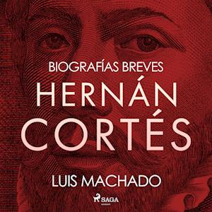 Biografías breves - Hernán Cortés