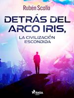 Detrás del arco iris, la civilización escondida