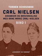 Carl Nielsen – dagbøger og brevveksling med Anne Marie Carl-Nielsen. Bind 1