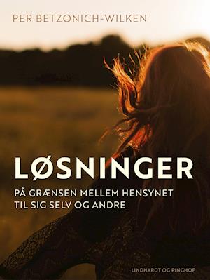 Løsninger. På grænsen mellem hensynet til sig selv og andre