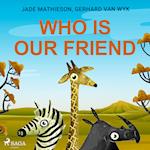 Who is Our Friend