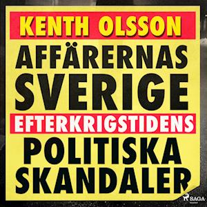 Affärernas Sverige: efterkrigstidens politiska skandaler