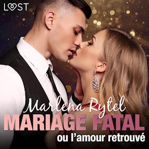 Mariage fatal ou l’amour retrouvé – une nouvelle érotique