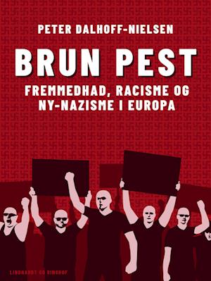 Brun pest. Fremmedhad, racisme og ny-nazisme i Europa