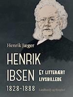 Henrik Ibsen 1828-1888. Et litterært livsbillede