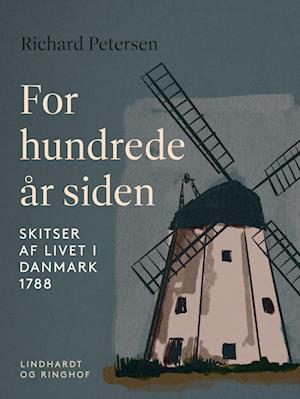 For hundrede år siden. Skitser af livet i Danmark 1788