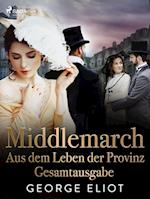 Middlemarch: Aus dem Leben der Provinz – Gesamtausgabe