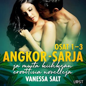 Angkor-sarjan osat 1–3 ja muita kiihkeän eroottisia novelleja