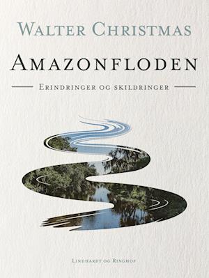 Amazonfloden. Erindringer og skildringer