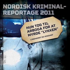 Hun tog til Arboga for at myrde "lykken"