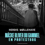 Måske bliver du gammel. En protestbog