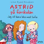 Astrid på förskolan - Jag vill bara leka med Sofia