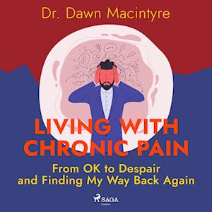 Living with Chronic Pain: From OK to Despair and Finding My Way Back Again