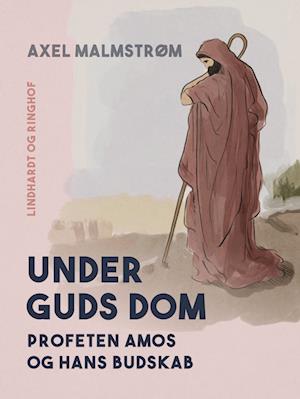 Under Guds dom. Profeten Amos og hans budskab