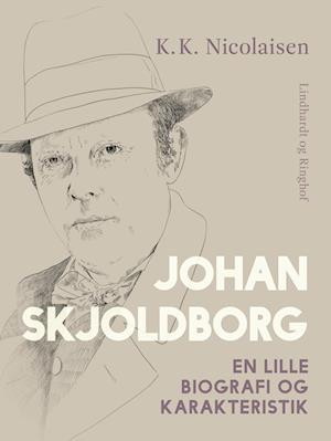 Johan Skjoldborg. En lille biografi og karakteristik