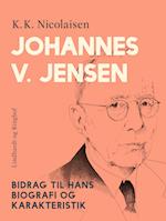 Johannes V. Jensen. Bidrag til hans biografi og karakteristik