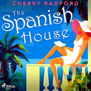 The Spanish House: Escape to sunny Spain with this absolutely gorgeous and unputdownable summer romance