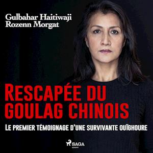Rescapée du goulag chinois : Le premier témoignage d'une survivante ouïghoure