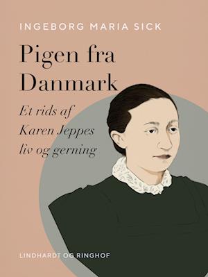 Pigen fra Danmark. Et rids af Karen Jeppes liv og gerning