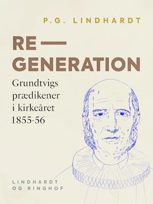 Regeneration. Grundtvigs prædikener i kirkeåret 1855-56
