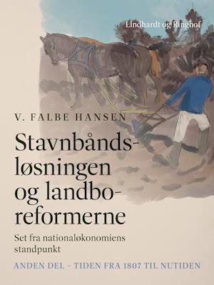 Stavnbåndsløsningen og landboreformerne. Set fra nationaløkonomiens standpunkt. Anden del - Tiden fra 1807 til nutiden