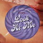 Look At Me - A Collection of Erotic Short Stories from Cupido