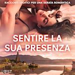 Sentire la sua presenza: racconti erotici per una serata romantica