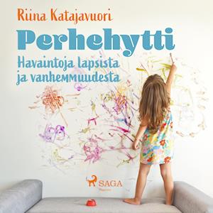 Perhehytti: Havaintoja lapsista ja vanhemmuudesta