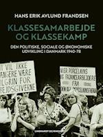 Klassesamarbejde og klassekamp. Den politiske, sociale og økonomiske udvikling i Danmark 1940-78
