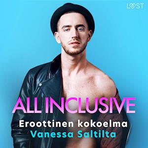 All Inclusive: Eroottinen kokoelma Vanessa Saltilta