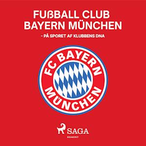 Fußball Club Bayern München - På sporet af klubbens DNA