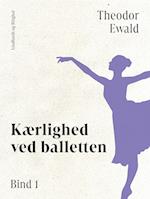 Kærlighed ved balletten. Bind 1