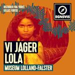 Vi jager Lola - Museum Lolland-Falster