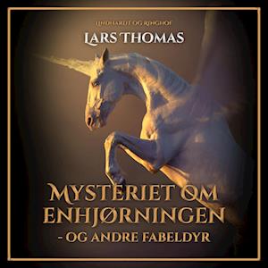 Mysteriet om enhjørningen - og andre fabeldyr