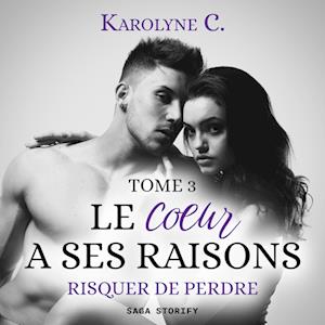 Le Coeur a ses raisons, Tome 3 : Risquer de perdre