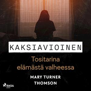 Kaksiavioinen – Tositarina elämästä valheessa