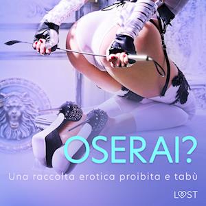 Oserai? - Una raccolta erotica proibita e tabù